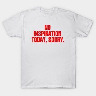 No inspiration today, sorry (red tone) T-Shirt